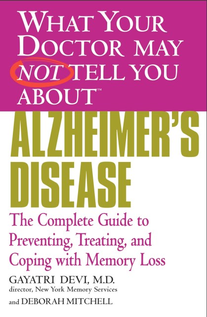 WHAT YOUR DOCTOR MAY NOT TELL YOU ABOUT (TM): ALZHEIMER'S DISEASE