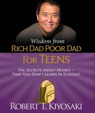 Wisdom from Rich Dad, Poor Dad for Teens