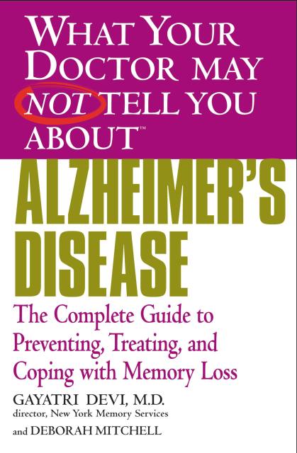 WHAT YOUR DOCTOR MAY NOT TELL YOU ABOUT (TM): ALZHEIMER’S DISEASE